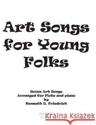 Art Songs for Young Folks - flute and piano Friedrich, Kenneth 9781517007539 Createspace