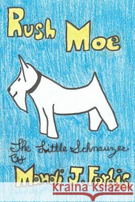 Rush Moe the little schnauzer Forbis, Mandi J. 9781517008550 Createspace