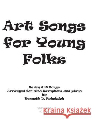 Art Songs for Young Folks - alto saxophone and piano Friedrich, Kenneth 9781517008611 Createspace