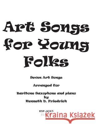 Art Songs for Young Folks - baritone saxophone and piano Friedrich, Kenneth 9781517008673 Createspace