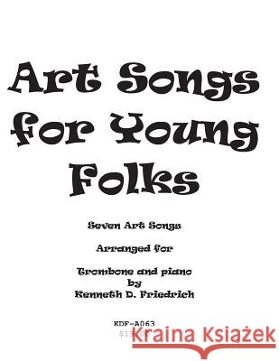 Art Songs for Young Folks - trombone and piano Friedrich, Kenneth 9781517008772 Createspace