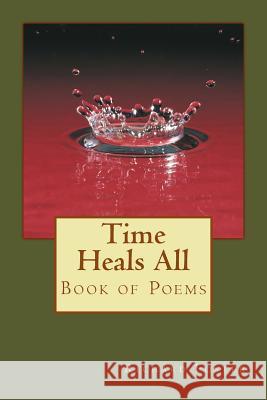 Time Heals All: Book of Poems Richard Foster 9781517009922 Createspace