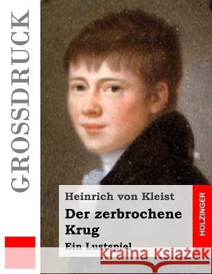 Der zerbrochene Krug (Großdruck): Ein Lustspiel Von Kleist, Heinrich 9781517010348 Createspace