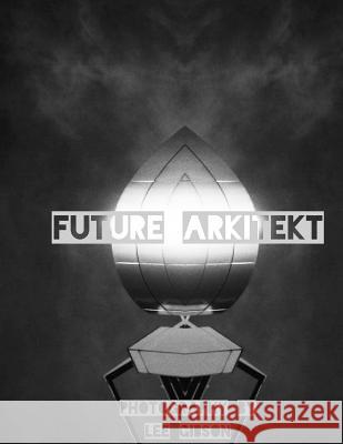 Future Arkitekt Lee Gibson 9781517010416 Createspace