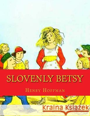 Slovenly Betsy Dr Henry Hoffman 9781517011239