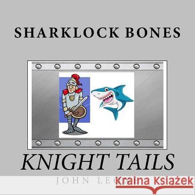 Sharklock Bones: Knight Tails John Leone 9781517011451 Createspace