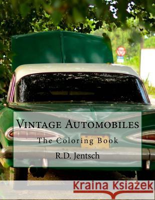 Vintage Automobile: The Coloring Book R. D. Jentsch 9781517012045 Createspace