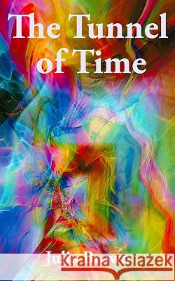 The Tunnel of Time Julia Brown 9781517012403