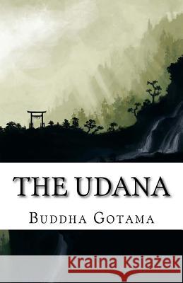 The Udana: The Solemn Utterances of the Buddha (Bilingual Edition) Buddha Gotama 9781517013431 Createspace