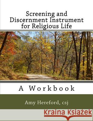 Screening and Discernment Instrument for Religious Life: A Workbook Sr. Amy Herefor 9781517015008 Createspace