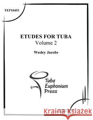 Etudes for Tuba (Volume 2) Wesley Jacobs 9781517015435 Createspace