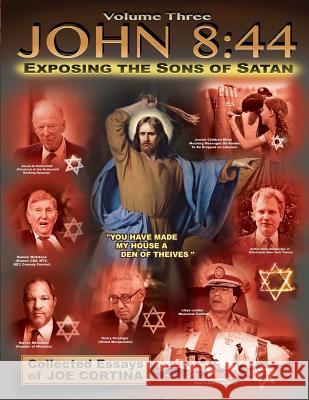 John 8: 44 (Volume 3): Exposing the Sons of Satan Joe Cortina 9781517017286 Createspace