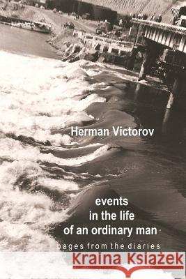 Events in the Life of an Ordinary Man Adrian George Sahlean Mihaela Victoria Ignat Herman Victorov 9781517017620