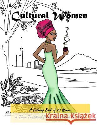 Cultural Women: A Coloring Book of 23 Women in Their Traditional Dress from Around the World Kristen Carlson 9781517017774 Createspace