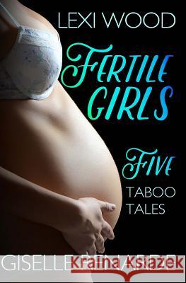 Fertile Girls: Five Taboo Tales Lexi Wood Giselle Renarde 9781517018030 Createspace