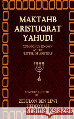 Maktahb Aristuqrat Yahudi (The Letter of Aristeas) Hedeqyah, Zebulon Ben Lewi 9781517018856 Createspace