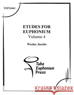 Etudes for Euphonium (volume 4) Jacobs, Wesley 9781517020514 Createspace