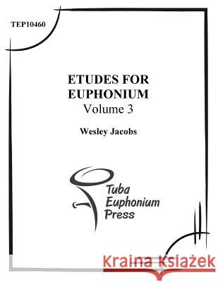 Etudes for Euphonium (volume 3) Jacobs, Wesley 9781517020583 Createspace