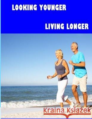 Looking Younger--Living Longer (Color Edition) Dr John Redmond Christine Wells 9781517020590 Createspace