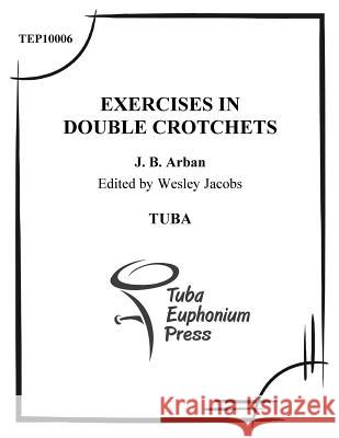 Exercises in Double Crotchets: for Tuba Jacobs, Wesley 9781517020668 Createspace