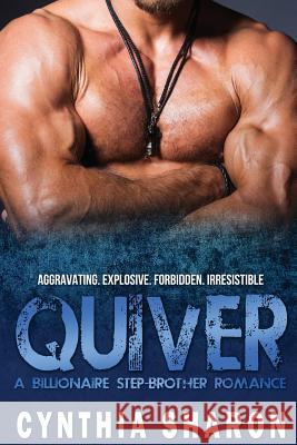 Quiver: A Billionaire Stepbrother With Benefits Romance Sharon, Cynthia 9781517020897 Createspace