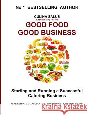 Good Food Good Business: Starting and running a successful catering business Salus, Culina 9781517021221 Createspace