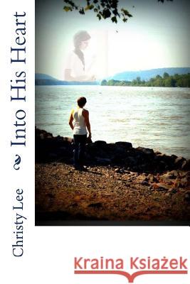 Into His Heart Christy Lee 9781517021412 Createspace