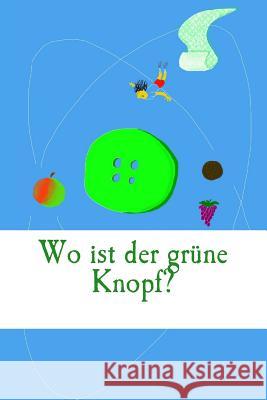 Wo ist der gruene Knopf?: Die Suche Myszkowski, Jan W. 9781517021702 Createspace