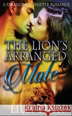 The Lion's Arranged Mate Lilly Pink 9781517021856 Createspace