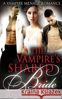 The Vampire's Shared Bride Bonnie Burrows 9781517021993 Createspace