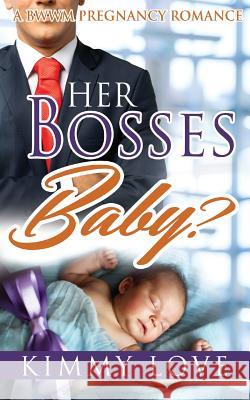 Her Bosses Baby? Kimmy Love 9781517022235 Createspace