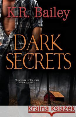 Dark Secrets K. R. Bailey 9781517025595 Createspace Independent Publishing Platform