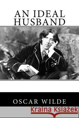 An Ideal Husband Oscar Wilde 9781517025748 Createspace Independent Publishing Platform