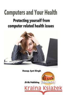 Computers and Your Health - Protecting yourself from Computer Related Health Iss Davidson, John 9781517026219