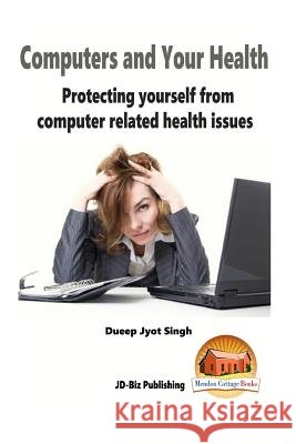 Computers and Your Health - Protecting yourself from Computer Related Health Iss Davidson, John 9781517026219 Createspace
