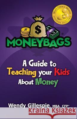 MoneyBags: A Guide to Teach Your Kids About Money Gillespie, Wendy 9781517027025 Createspace