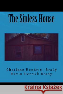 The Sinless House Charlene Brady Kevin D. Brady 9781517028077 Createspace