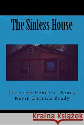 The Sinless House Charlene Brady Kevin D. Brady 9781517028077