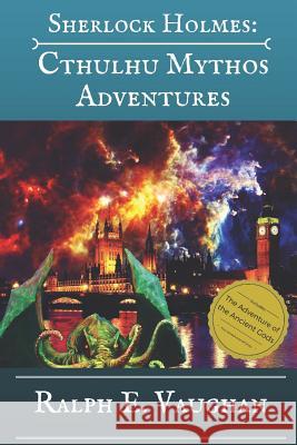 Sherlock Holmes: Cthulhu Mythos Adventures Ralph E. Vaughan 9781517029715