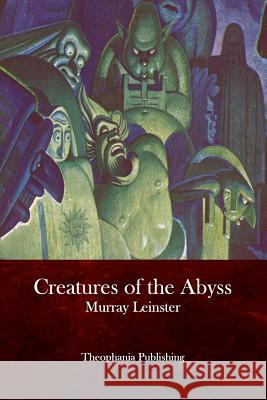 Creatures of the Abyss Murray Leinster 9781517031077 Createspace