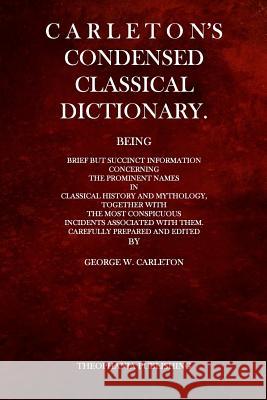 Carleton's Condensed Classical Dictionary George W. Carleton 9781517031114 Createspace