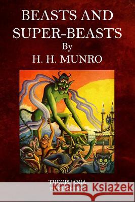 Beasts and Super-Beasts H. H. Munro 9781517031183 Createspace