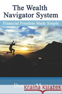 Wealth Navigator System: Financial Freedom Made Simple Donavan Maree 9781517031817 Createspace Independent Publishing Platform