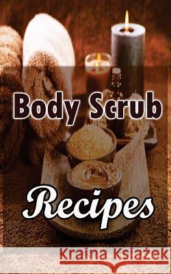 Body Scrub Recipes: Natural Skin And Body Care Book Kinjal Rambhia 9781517032081