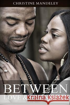 Between Love & Friendship Christine Mandeley 9781517034238 Createspace Independent Publishing Platform