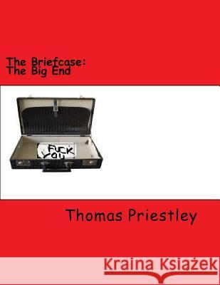 The Briefcase: The Big End Thomas Priestley Thomas Priestley 9781517034481 Createspace