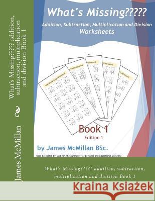 What's Missing Addition, Subtraction, Multiplication and Division Book 1: (years 7 - 9) James McMilla 9781517035518 Createspace Independent Publishing Platform