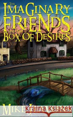 The Imaginary Friends and the Box of Desires Mike Jeavons 9781517035846