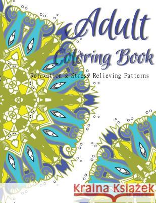 Adult Coloring Book: Coloring Books For Adults: Relaxation & Stress Relieving Patterns Suwannawat, Tanakorn 9781517036126 Createspace