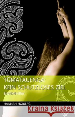 Tumatauenga: Kein schutzloses Ziel Hobjerg, Hannah 9781517036447 Createspace